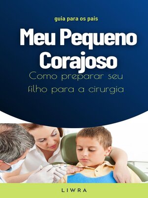 cover image of Meu Pequeno Corajoso--Como preparar seu filho para a cirurgia